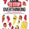 How to Stop Overthinking: The 7-Step Plan to Control and Eliminate Negative Thoughts, Declutter Your Mind and Start Thinking Positively in 5 Minutes or Less (Master the Art of Self-Improvement) by nugala - Image 2