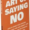 The Art Of Saying NO: How To Stand Your Ground, Reclaim Your Time And Energy, And Refuse To Be Taken For Granted (Without Feeling Guilty!) (The Art Of Living Well) by nugala - Image 4