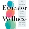 Educator Wellness: A Guide for Sustaining Physical, Mental, Emotional, and Social Well-Being (Actionable Steps for Self-Care, Health, and Wellness for Teachers and Educators) by nugala - Image 2